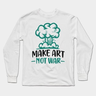 Make Art Not War Long Sleeve T-Shirt